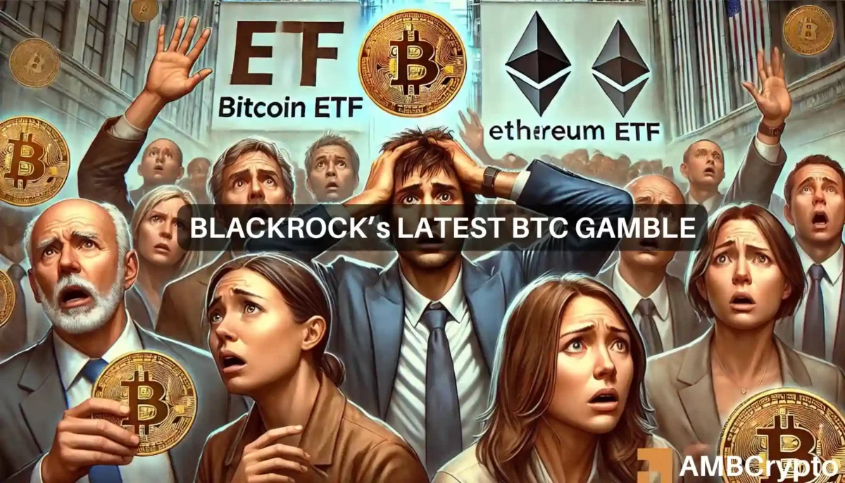 BlackRock’s latest BTC gamble